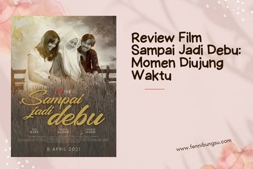 Mengulas Film Sampai Jadi Debu: Kisah dan Pesan Mendalam